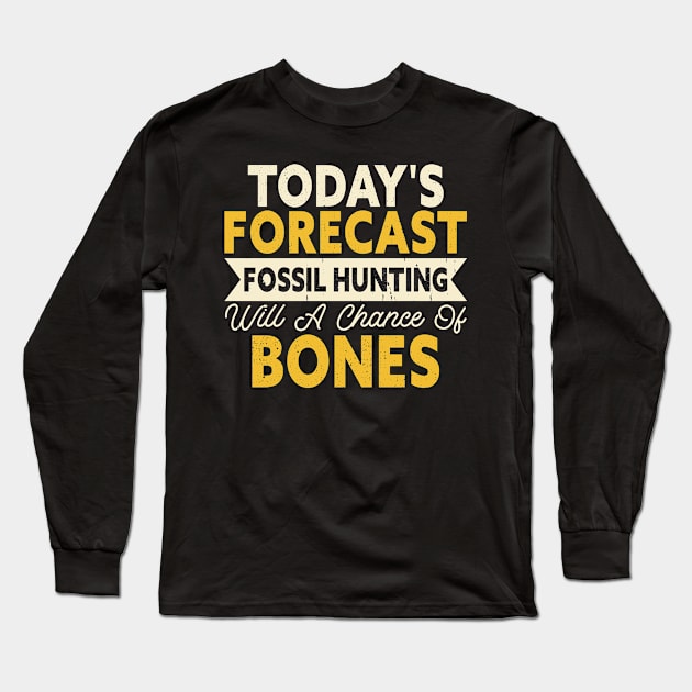 Today's Forecast Fossil Hunting Will A Chance Of Bones T shirt For Women Long Sleeve T-Shirt by Pretr=ty